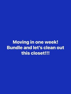 Moving!!! One week away:) make a large bundle and let’s clean out this closet!